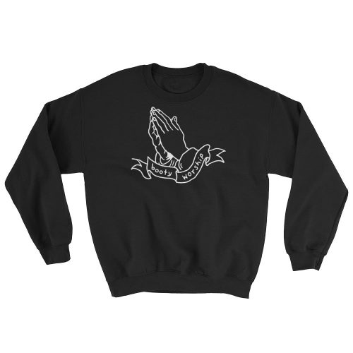 Booty Worship Sweatshirt - Sweatshirt - Pretty Bad Co.