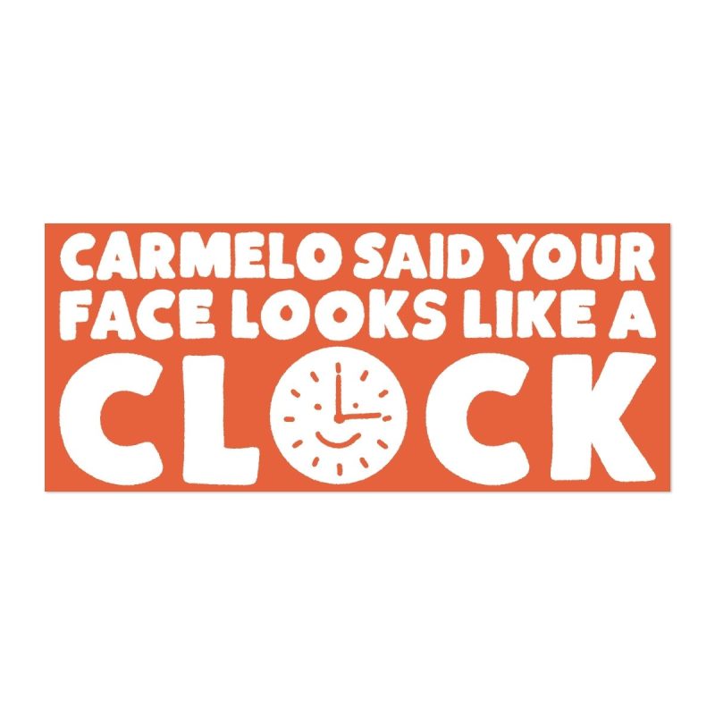 carmelo said your face looks like a clock bumper sticker sticker 428577