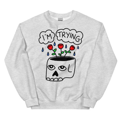 I'm trying sweatshirt - Pretty Bad Co.