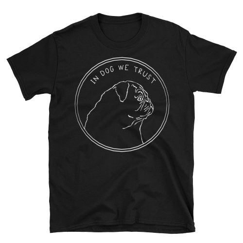 In Dog We Trust Pug T-Shirt - T-Shirt - Pretty Bad Co.