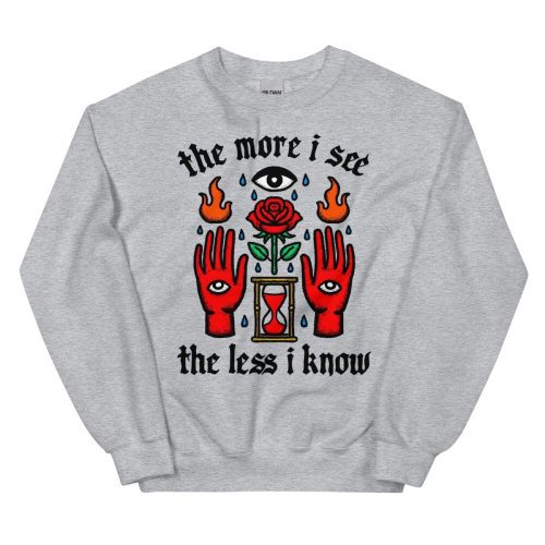 The more I see the less I know sweatshirt - Sweatshirt - Pretty Bad Co.