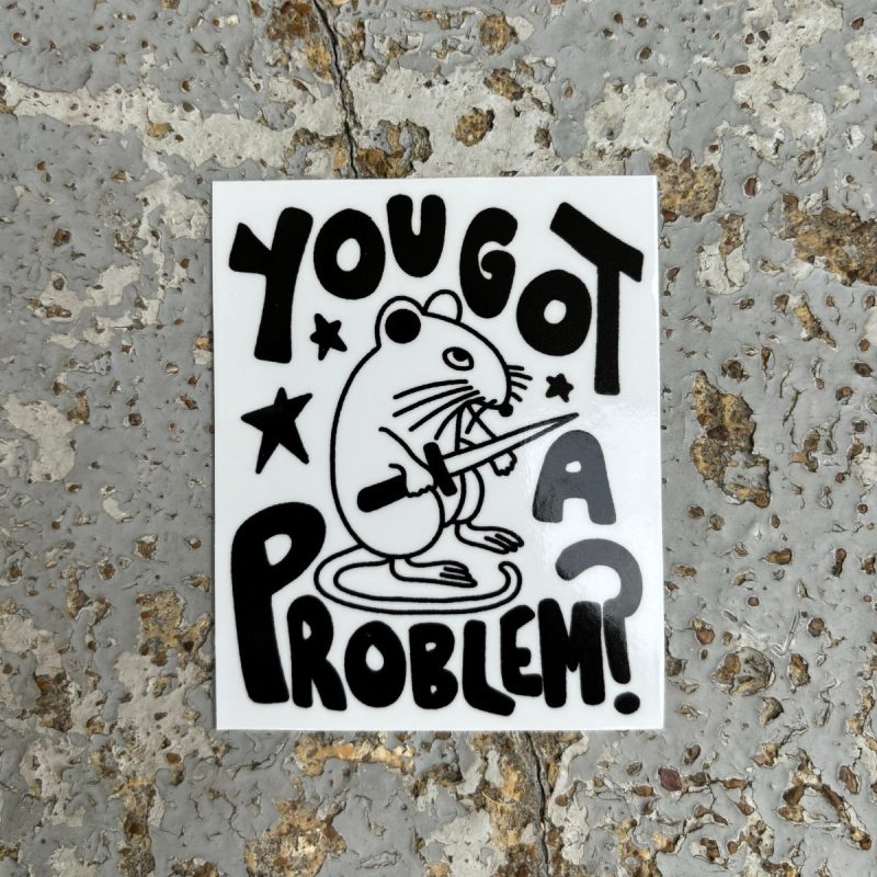 you got a problem sticker sticker 152956