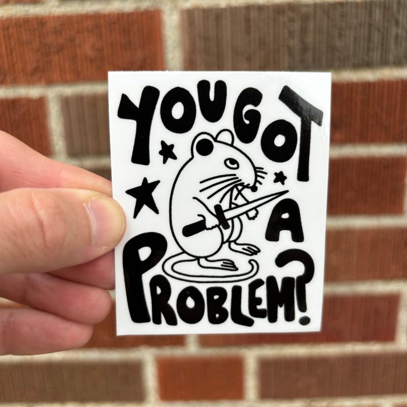 you got a problem sticker sticker 486268